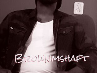 Brownmshaft