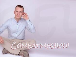 Comeatmeshow