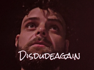 Disdudeagain