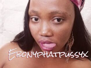 Ebonyphatpussyx