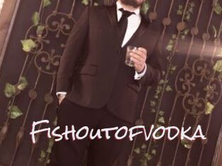 Fishoutofvodka
