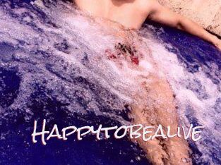 Happytobealive