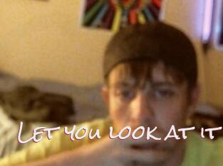 Let_you_look_at_it