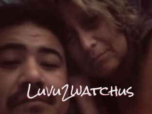 Luvu2watchus