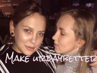 Make_urdaybetter