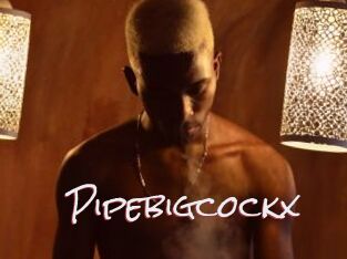 Pipebigcockx