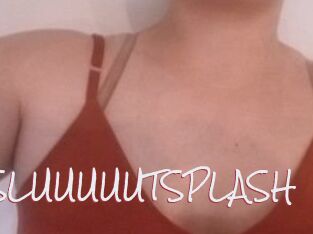 SLUUUUUTSPLASH_