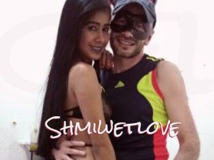 Shmiwetlove