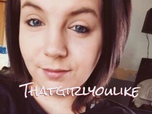 Thatgirlyoulike