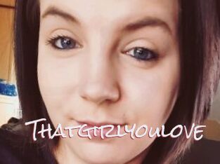 Thatgirlyoulove