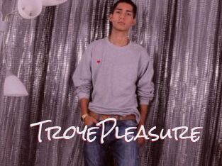 TroyePleasure