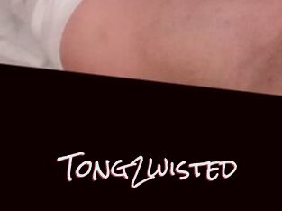 Tong2wisted