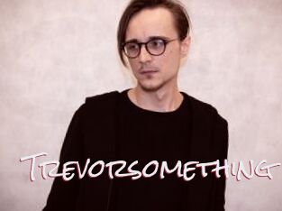 Trevorsomething