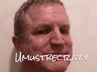 Umustbecrazy