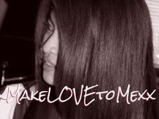 XxMakeLOVEtoMexx