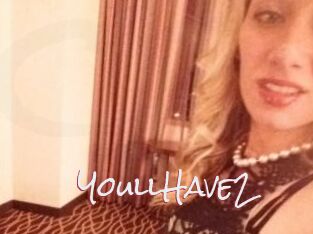YoullHave2