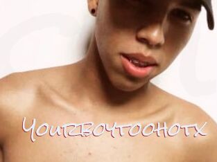 Yourboytoohotx